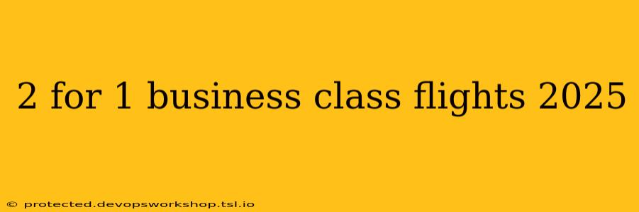 2 for 1 business class flights 2025