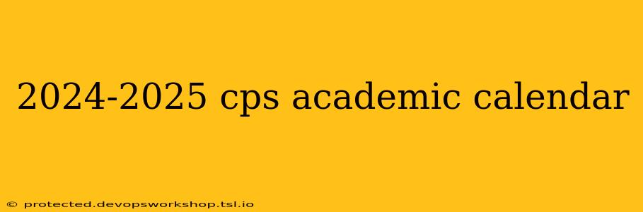 2024-2025 cps academic calendar