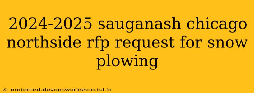 2024-2025 sauganash chicago northside rfp request for snow plowing