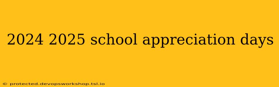 2024 2025 school appreciation days