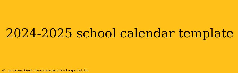 2024-2025 school calendar template