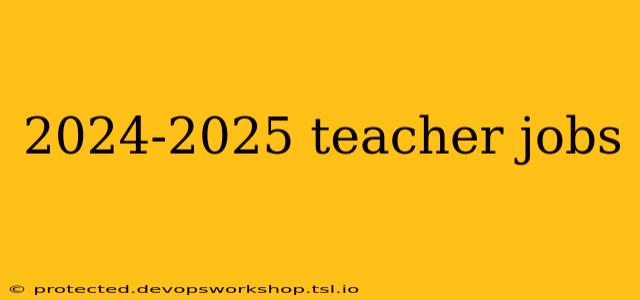 2024-2025 teacher jobs