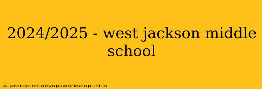 2024/2025 - west jackson middle school