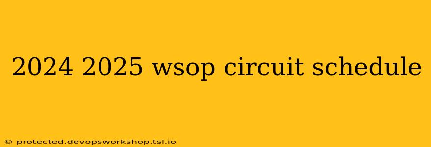 2024 2025 wsop circuit schedule