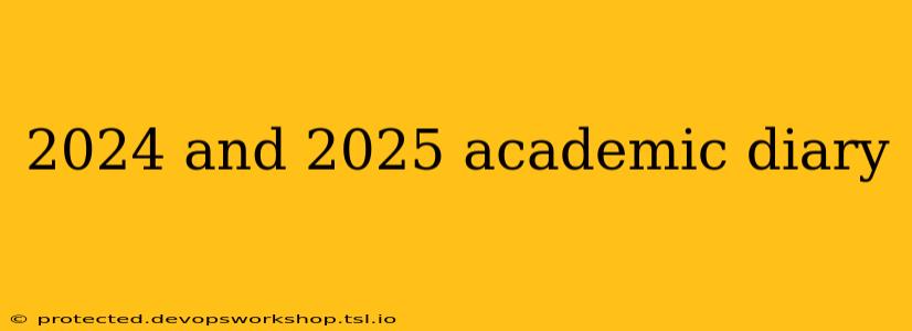 2024 and 2025 academic diary