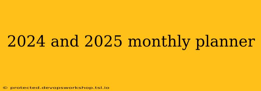 2024 and 2025 monthly planner