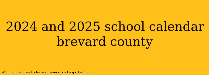 2024 and 2025 school calendar brevard county