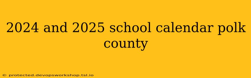 2024 and 2025 school calendar polk county