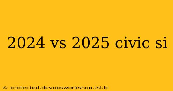 2024 vs 2025 civic si