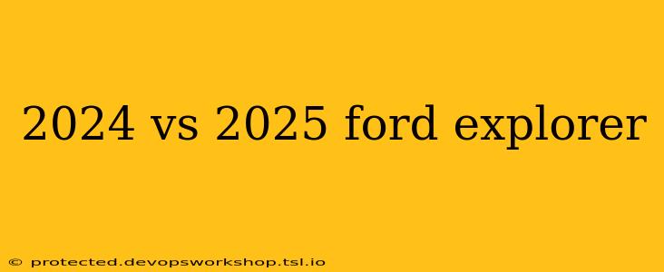 2024 vs 2025 ford explorer