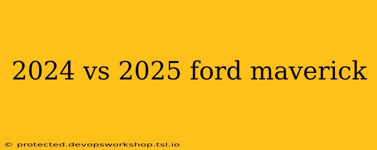 2024 vs 2025 ford maverick