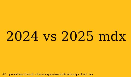 2024 vs 2025 mdx