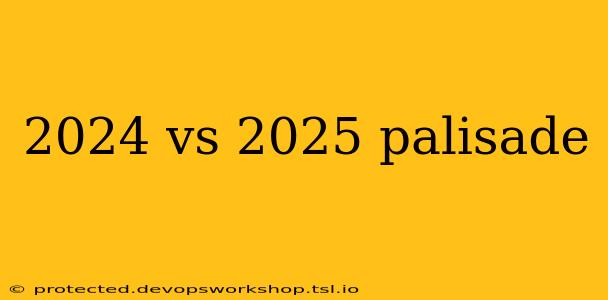 2024 vs 2025 palisade