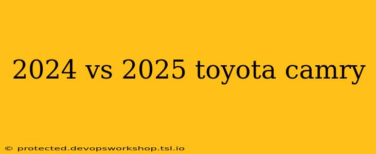 2024 vs 2025 toyota camry