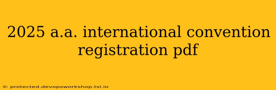 2025 a.a. international convention registration pdf