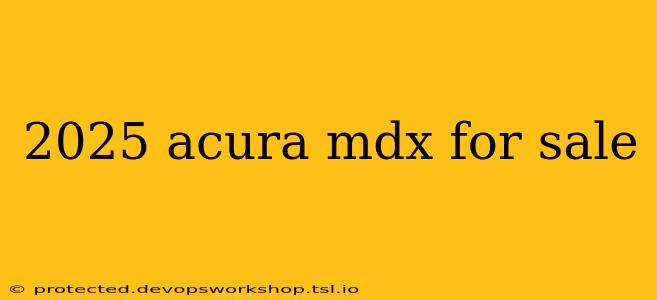 2025 acura mdx for sale