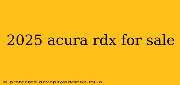 2025 acura rdx for sale