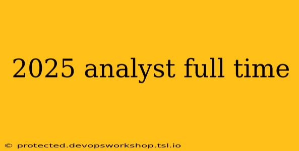 2025 analyst full time