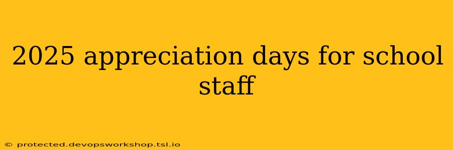 2025 appreciation days for school staff