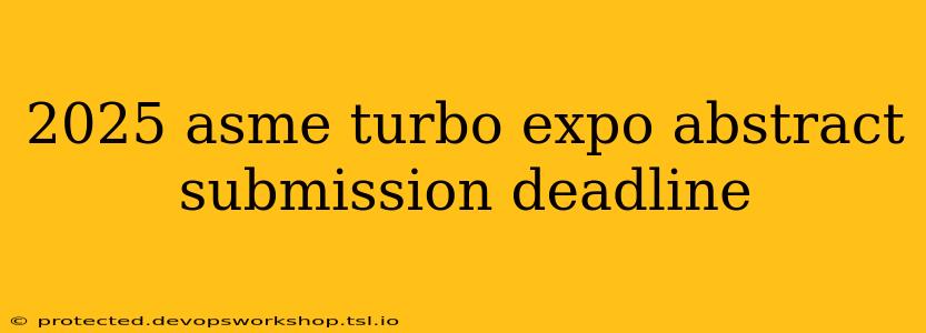 2025 asme turbo expo abstract submission deadline