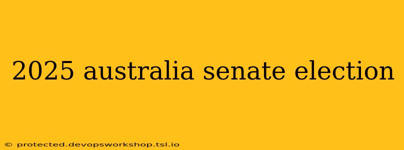 2025 australia senate election