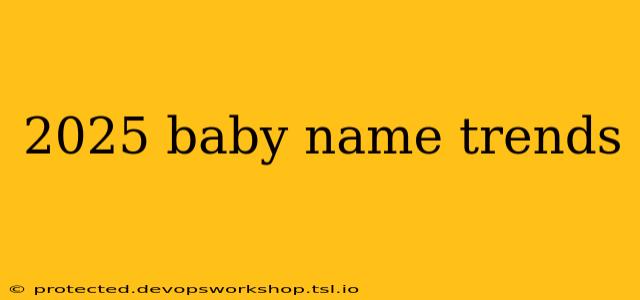 2025 baby name trends