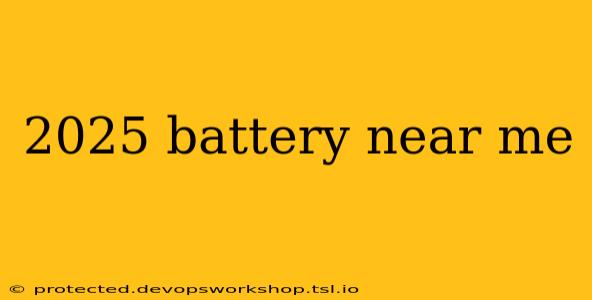 2025 battery near me