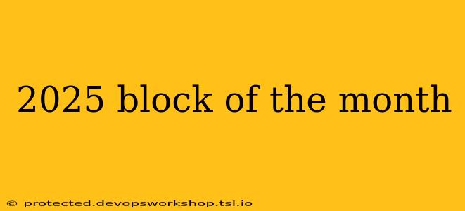 2025 block of the month