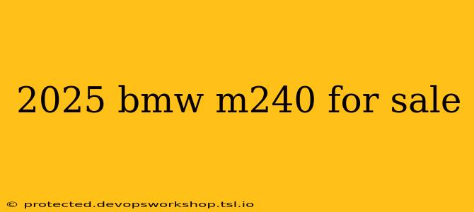 2025 bmw m240 for sale