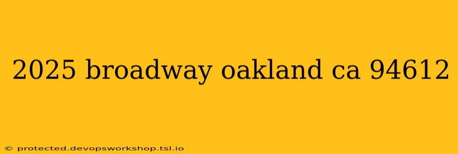 2025 broadway oakland ca 94612