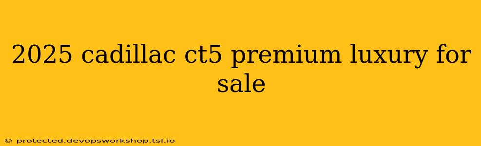 2025 cadillac ct5 premium luxury for sale