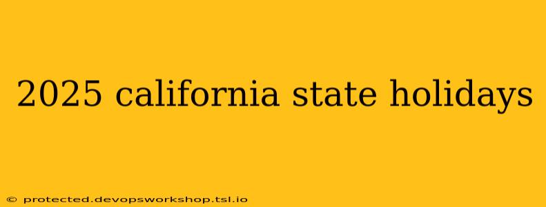 2025 california state holidays