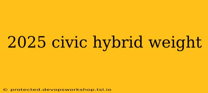 2025 civic hybrid weight