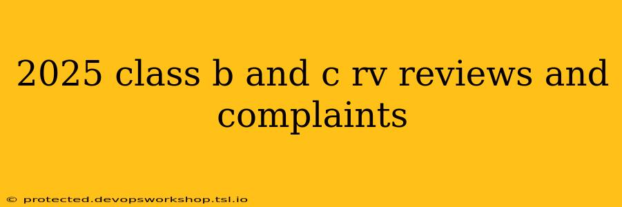 2025 class b and c rv reviews and complaints