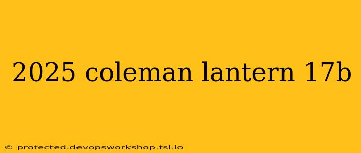 2025 coleman lantern 17b