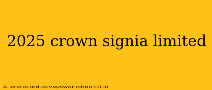 2025 crown signia limited