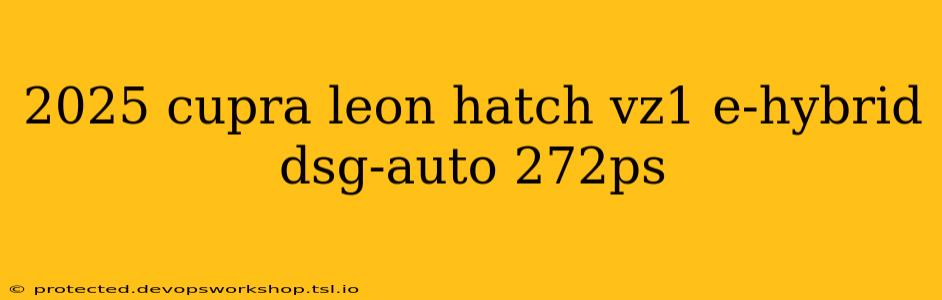 2025 cupra leon hatch vz1 e-hybrid dsg-auto 272ps