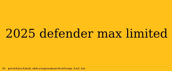 2025 defender max limited