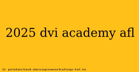 2025 dvi academy afl