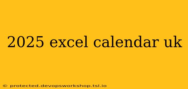 2025 excel calendar uk