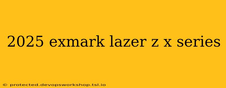 2025 exmark lazer z x series