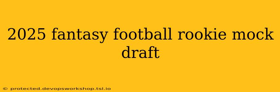 2025 fantasy football rookie mock draft