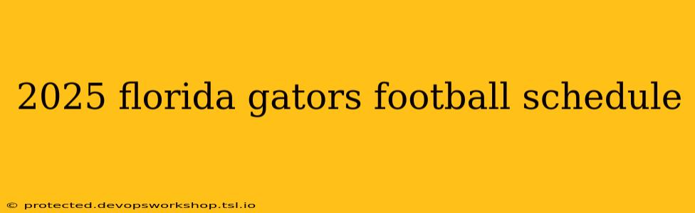 2025 florida gators football schedule