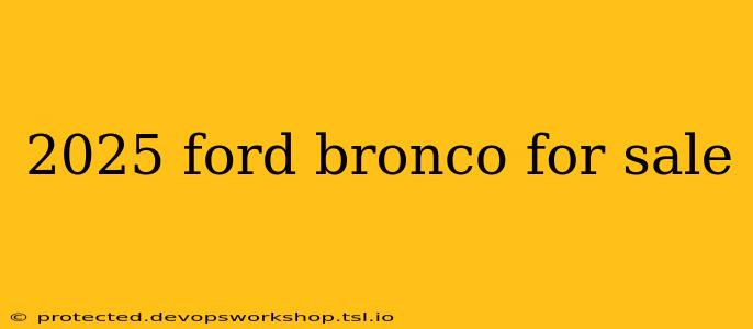 2025 ford bronco for sale