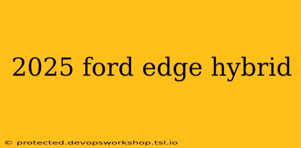 2025 ford edge hybrid