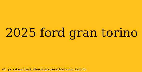 2025 ford gran torino