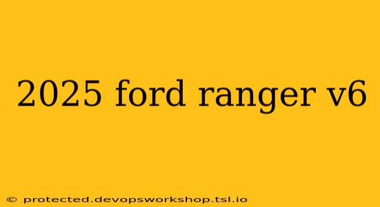 2025 ford ranger v6