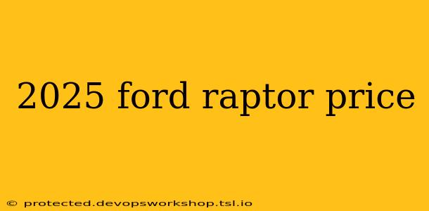 2025 ford raptor price