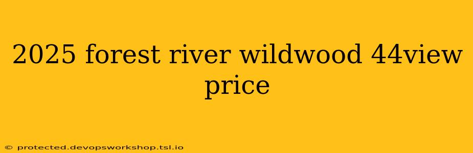 2025 forest river wildwood 44view price