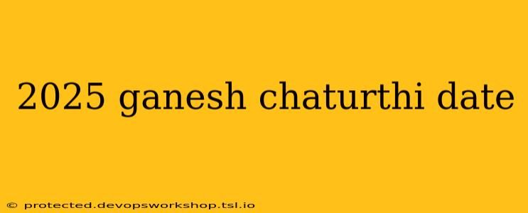 2025 ganesh chaturthi date